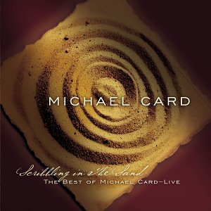 Scribbling in Sand: Best of Michael Card - Live CD